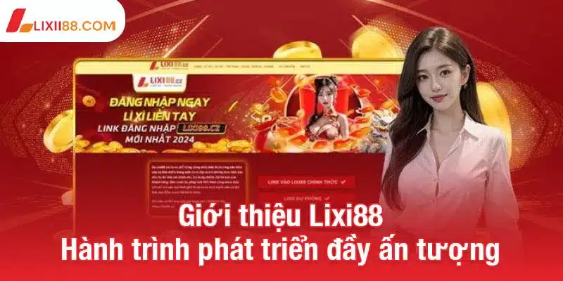 Giới thiệu Lixi88 - Cánh cửa đi đến thế giới cá cược đỉnh cao 1 Giới thiệu Lixi88 - Hành trình phát triển đầy ấn tượng