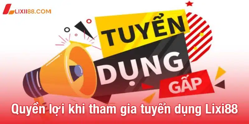 Tuyển dụng Lixi88 - Môi trường làm việc chuyên nghiệp, thăng tiến cao 1 Quyền lợi khi tham gia tuyển dụng Lixi88