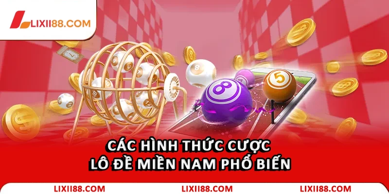 Lô Đề Miền Nam: Hướng Dẫn Cách Chơi Chuẩn Xác 2026 1 Hình thức cược lô đề miền Nam