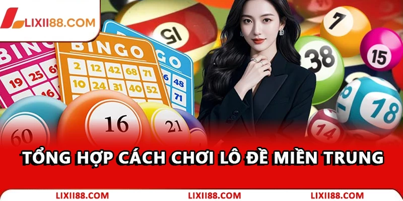 Lô Đề Miền Trung: Cách Chơi Chuẩn Xác Dễ Trúng 2026 2 Hướng dẫn cách chơi lô đề miền Trung