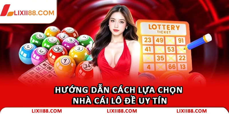 Nhà Cái Lô Đề: Kinh Nghiệm Chọn Địa Chỉ Giải Trí Uy Tín 2 Hướng dẫn cách lựa chọn Nhà cái lô đề uy tín