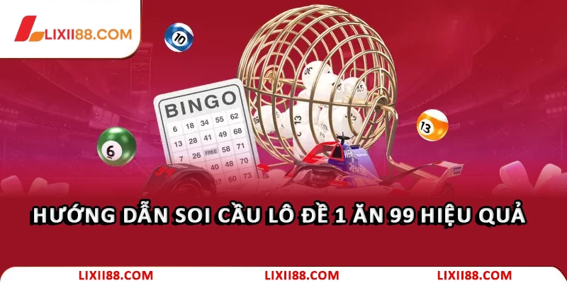 Cách Chơi Lô Đề 1 Ăn 99 Cao Thủ Không Muốn Cho Bạn Biết 3 Hướng dẫn soi cầu lô đề 1 ăn 99 hiệu quả