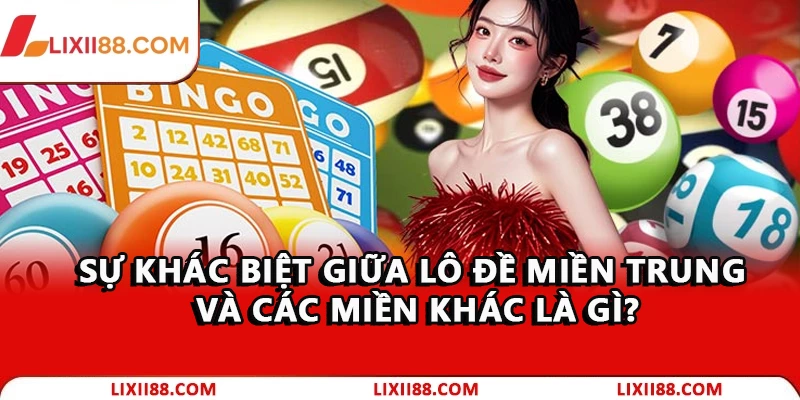 Lô Đề Miền Trung: Cách Chơi Chuẩn Xác Dễ Trúng 2026 1 Sự khác biệt giữa lô đề miền Trung và các miền khác là gì?