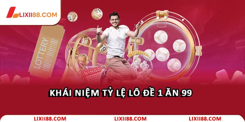 Cách Chơi Lô Đề 1 Ăn 99 Cao Thủ Không Muốn Cho Bạn Biết 1 Khái niệm tỷ lệ lô đề 1 ăn 99